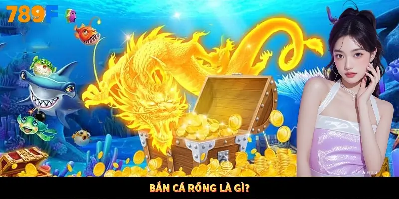 Bắn cá Rồng là gì?
