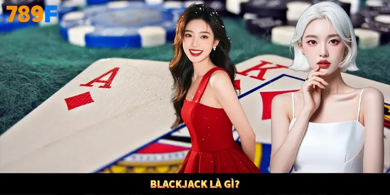 Blackjack là gì?