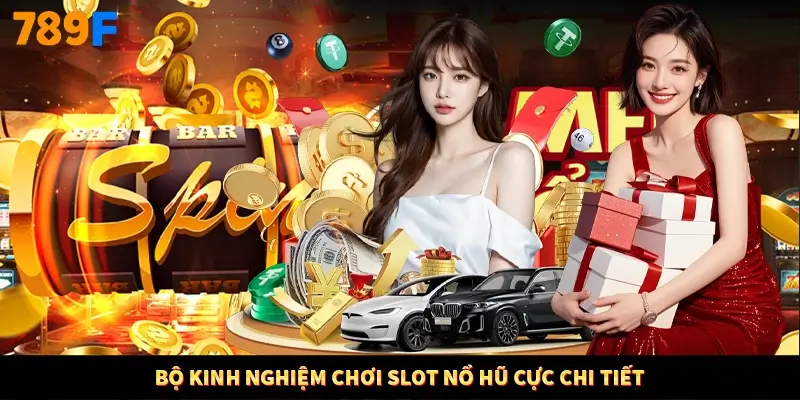 Bộ kinh nghiệm chơi slot nổ hũ cực chi tiết