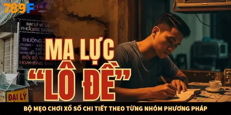 Bộ mẹo chơi xổ số chi tiết theo từng nhóm phương pháp