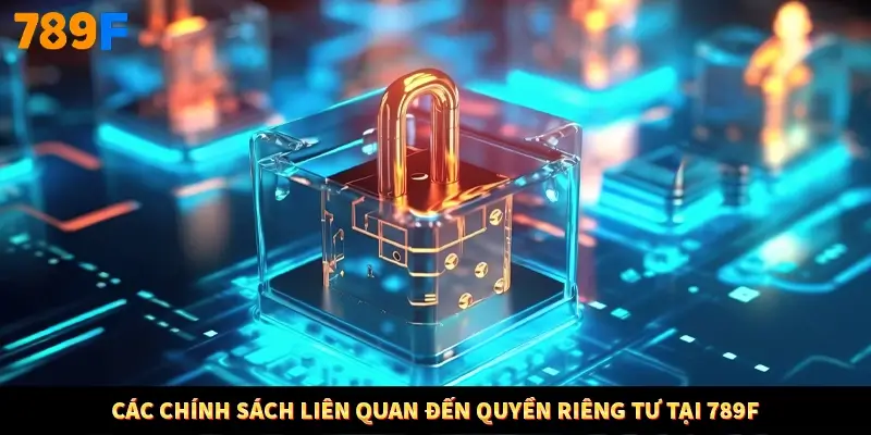 Các chính sách liên quan đến quyền riêng tư tại 789F