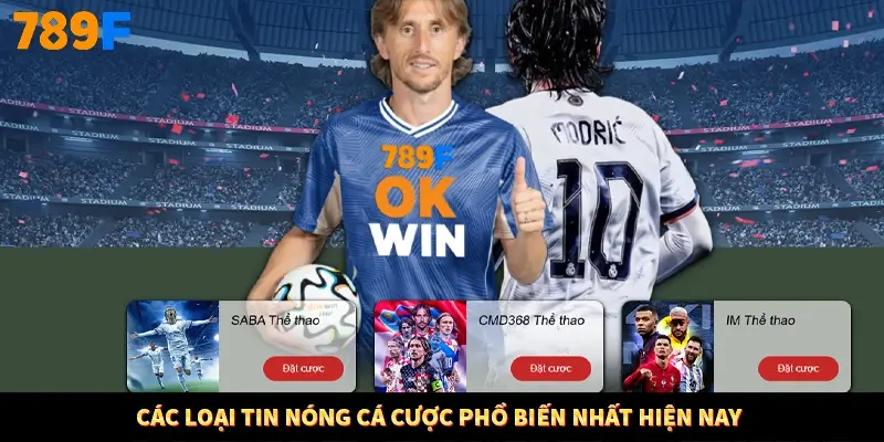 Các loại tin nóng cá cược phổ biến nhất hiện nay