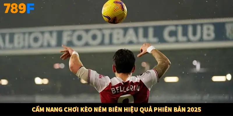 Cẩm nang chơi kèo ném biên hiệu quả phiên bản 2025