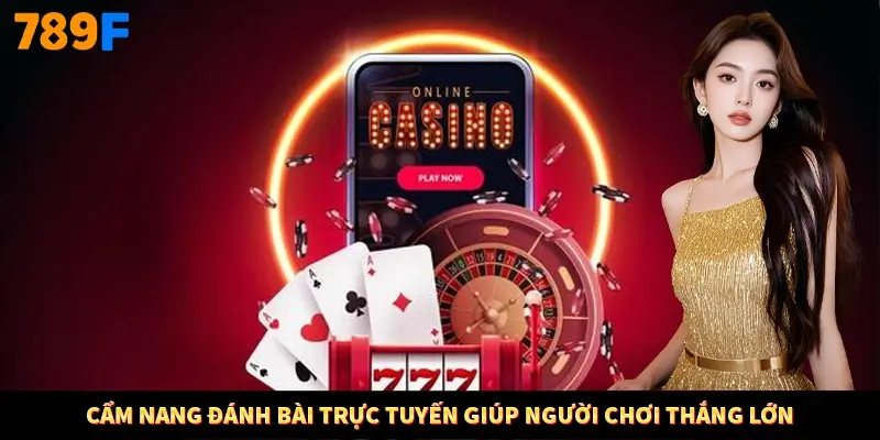 Cẩm nang đánh bài trực tuyến giúp người chơi thắng lớn