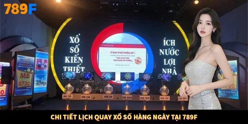 Chi tiết lịch quay xổ số hàng ngày tại 789F