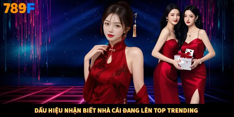 Dấu hiệu nhận biết nhà cái đang lên top trending