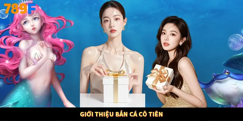 Giới thiệu bắn cá Cô Tiên