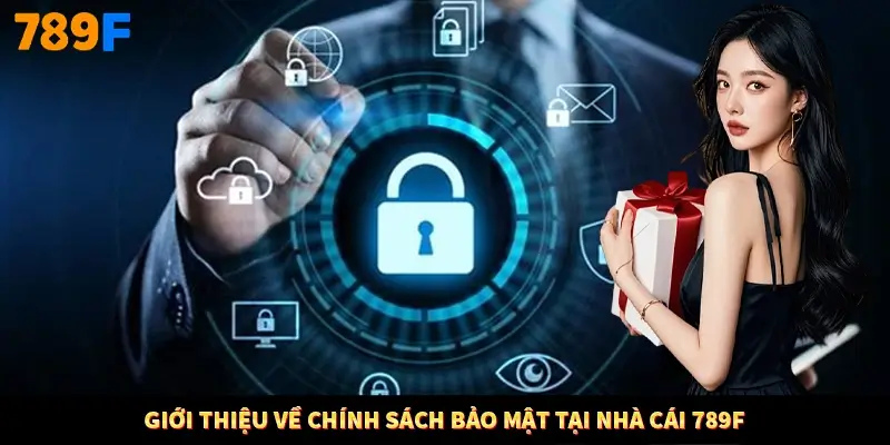 Giới thiệu về chính sách bảo mật tại nhà cái 789F