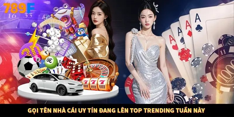 Gọi tên nhà cái uy tín đang lên top trending tuần này