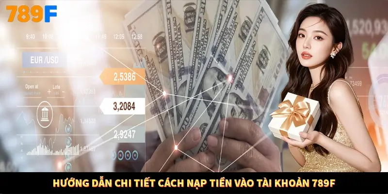 Hướng dẫn chi tiết cách nạp tiền vào tài khoản 789F