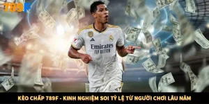 Kèo Chấp 789F - Kinh Nghiệm Soi Tỷ Lệ Từ Người Chơi Lâu Năm