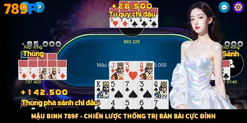 Mậu Binh 789F - Chiến Lược Thống Trị Bàn Bài Cực Đỉnh