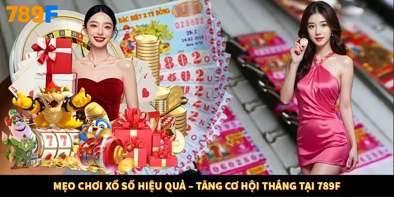 Mẹo Chơi Xổ Số Hiệu Quả – Tăng Cơ Hội Thắng Tại 789F