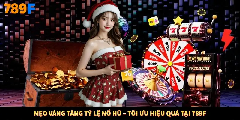 Mẹo vàng tăng tỷ lệ nổ hũ – tối ưu hiệu quả tại 789F