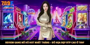 Review Game Nổ Hũ Hot Nhất Tháng – Đồ Họa Đẹp RTP Cao Ở 789F