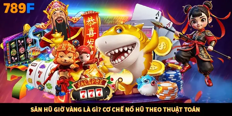 Săn hũ giờ vàng là gì? Cơ chế nổ hũ theo thuật toán