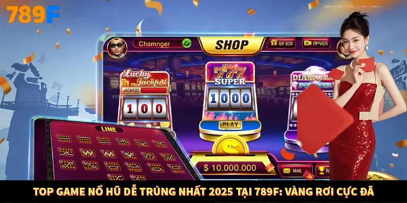 Top Game Nổ Hũ Dễ Trúng Nhất 2025 Tại 789F Vàng Rơi Cực Đã