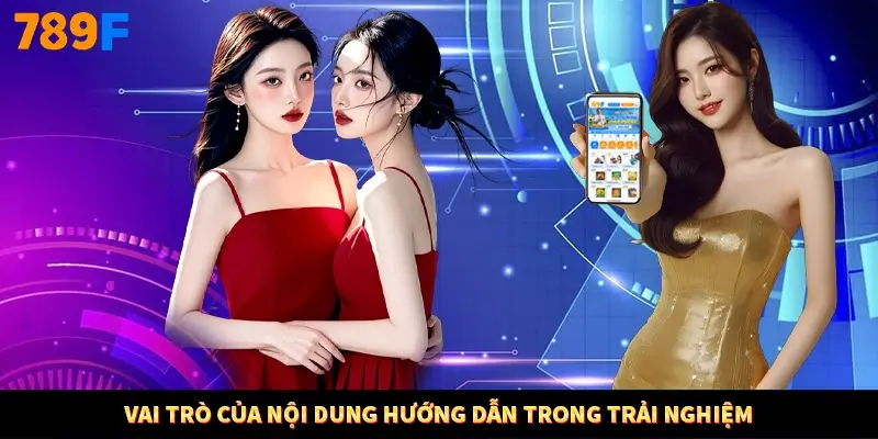 Vai trò của nội dung hướng dẫn trong trải nghiệm