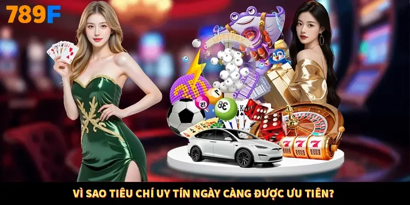 Vì sao tiêu chí uy tín ngày càng được ưu tiên?